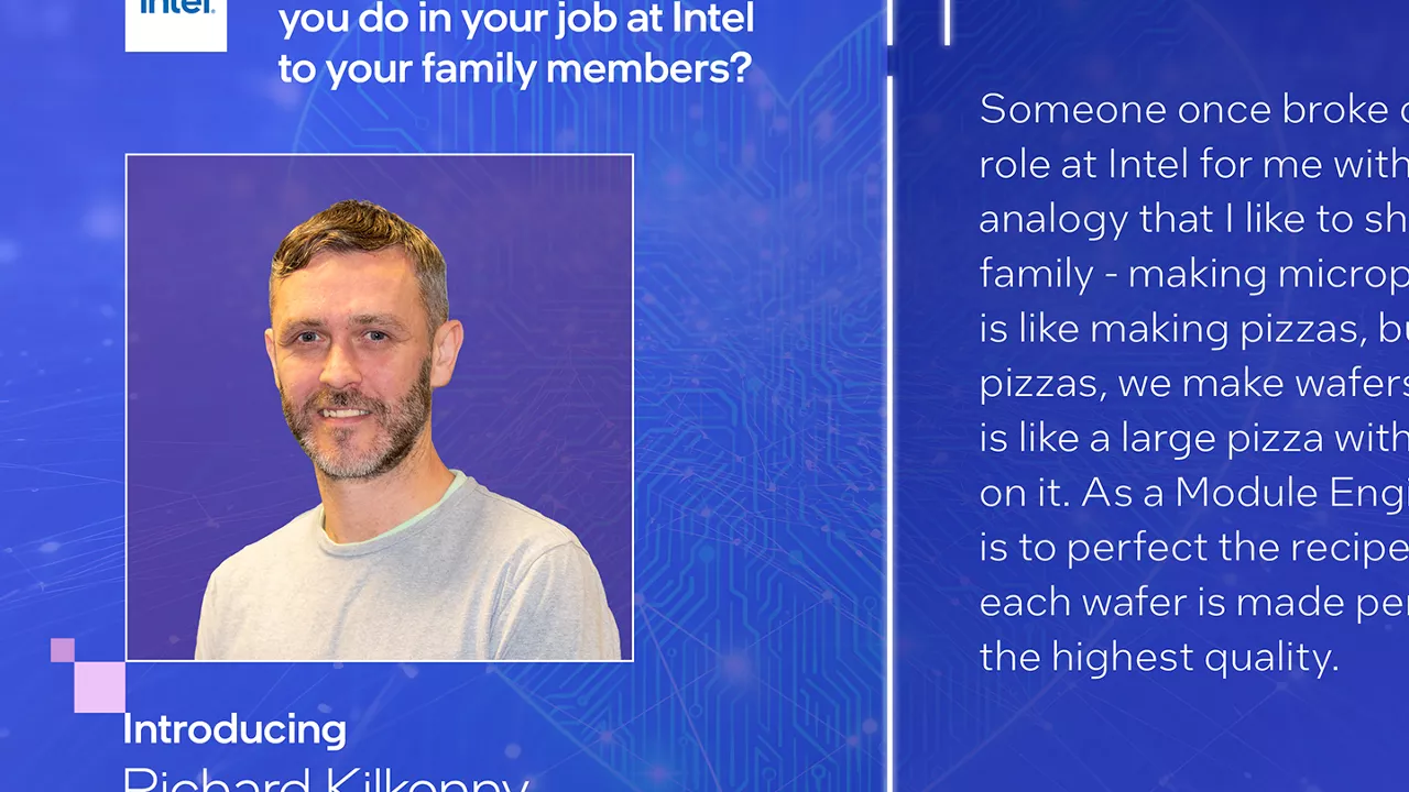 Introducing Richard Kilkenny, Module Engineer, Fab 24 Planar. How do you explain what you do in your job at Intel to your family members? 
